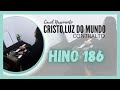 Hino 186 - Cristo,Luz do mundo |CANTADO CONTRALTO |Hinos CCB