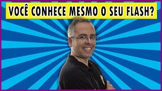 Você sabe mesmo usar o seu flash?