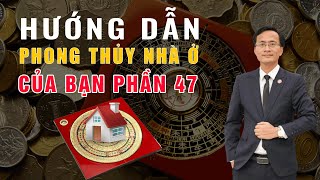 HƯỚNG DẪN PHONG THỦY NHÀ BẠN PHẦN 47 - THẦY THÔNG PHONG THỦY