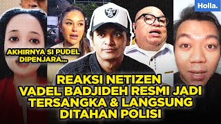 REAKSI NETIZEN VADEL BADJIDEH RESMI JADI TERSANGKA \u0026 LANGSUNG DITAHAN POLISI