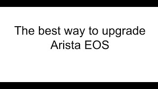 the best way to upgrade Arista EOS