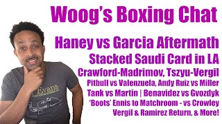 Haney-Garcia Aftermath | Crawford-Madrimov, Tszyu-Vergil, Boots, Tank-Martin & More