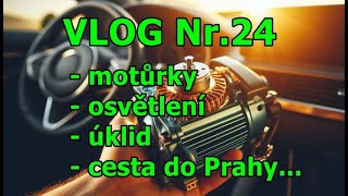 VLOG č.24 - motůrky, osvětlení, lehký úklid, cesta do Prahy