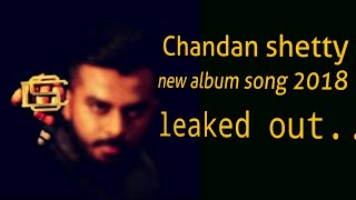 Chandan shetty  album song 2018.