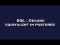SQL : Decode equivalent in postgres