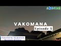 VAKOMANA EPISODE 5