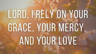 Lord, I Rely On Your Grace, Your Mercy, And Your Love - Daily Prayers #241