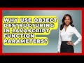 Why Use Object Destructuring In JavaScript Function Parameters? - JavaScript Toolkit