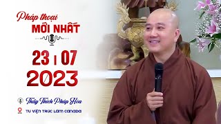 Pháp thoại mới 23.07.2023 - Thầy Thích Pháp Hòa (Tu viện Trúc Lâm, CA)