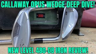 Callaway Opus Wedge Deep Dive! New Level 480-DB Iron Review