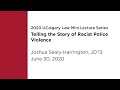 UCalgary Law Mini Lecture: Telling the Story of Racist Police Violince