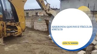 ABŞERONDA QANUNSUZ TİKİLİLƏR SÖKÜLÜB