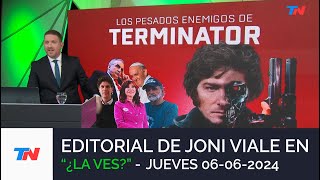 EDITORIAL DE JONI VIALE: "LOS PESADOS ENEMIGOS DE TERMINATOR" I ¿LA VES? (06/06/24)