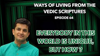 Everybody in this world is unique, How? | Ways of Life |Episode 64 #vedas #devotion#spiritual