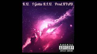 K.U. -I Gotta R.I.U. (I hope I make it) prod.KYAD