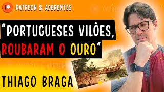 PORTUGUESES VILÕES, ROUBARAM O OURO - THIAGO BRAGA