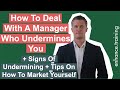 How To Deal With A Manager Who Undermines You