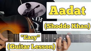 Aadat - Shoddo Khan | Guitar Lesson | Easy Chords | (Atif aslam)
