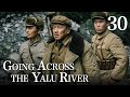[FULL]【Going Across the Yalu River】EP.30（Epic of the Korean War）| China Drama