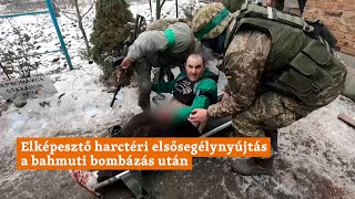 Elképesztő harctéri elsősegélynyújtás a bahmuti bombázás után