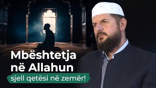 Mbështetja në Allahun sjell qetësi në zemër! - Dr. Shefqet Krasniqi