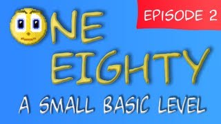 OneEighty - Episode 2: A Small Basic Level