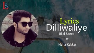 DilliWaliye (Full Video Lyrics) | Bilal Saeed | Neha Kakkar | Latest Punjabi Songs 2018