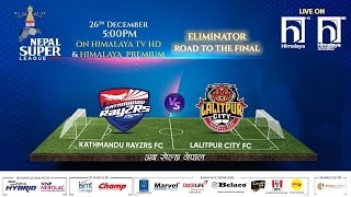 KATHMANDU RAYZRS FC vs. LALITPUR CITY FC | Nepal Super League - 2023 | ELIMINATOR | Highlights |