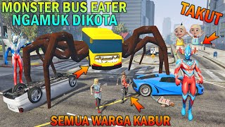 UPlN IPlN TAKUT MONSTER BUS EATER NGAMUK DIKOTA, SEMUA WARGA KABUR - GTA 5 B0CIL SULTAN