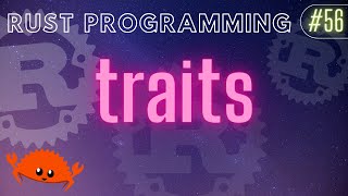 Rust Programming Tutorial #56 - traits