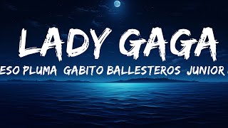 Peso Pluma, Gabito Ballesteros, Junior H - LADY GAGA (Letra/Lyrics)  | 25 Min