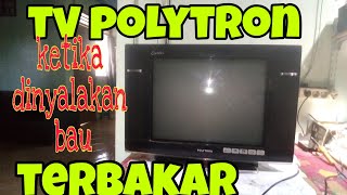 Servis tv polytron tidak ada gambar, dinyalakan ada bau terbakar.