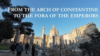 ROME: FROM THE ARCH OF CONSTANTINE TO THE FORA OF THE EMPERORS