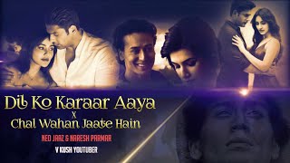 Dil Ko Karaar Aaya x Chal Wahan Jaate Hain Mashup Remix | NeoJaaz & Naresh Parmar | V Kush Youtuber
