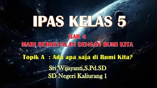 IPAS KELAS 5 MARI BERKENALAN DENGAN BUMI KITA, ADA APA SAJA DI BUMI KITA?