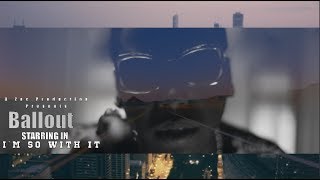 Ballout - Im So With It (Official Video) Shot By @AZaeProduction