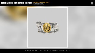 Derek Minor, Jon Keith \u0026 1K Phew - More On The Way (Official Audio) (feat. nobigdyl.)