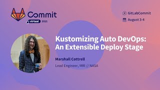 Commit Virtual 2021: Kustomizing Auto DevOps - an Extensible Deploy Stage