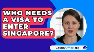 Who Needs A Visa To Enter Singapore? - CountyOffice.org