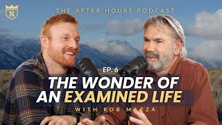 The Wonder of An Examined Life | The AFTER HOURS Podcast | EP. 6