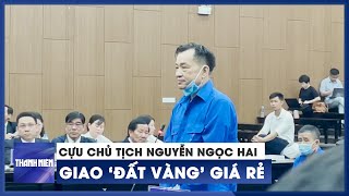 Cựu chủ tịch Nguyễn Ngọc Hai và 2 cựu phó chủ tịch Bình Thuận hầu tòa