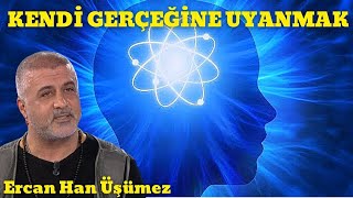 Kendi Gerçeğine Uyanmak: Öyle Zamanlar Geliyor Ki | Ercan Han Üşümez