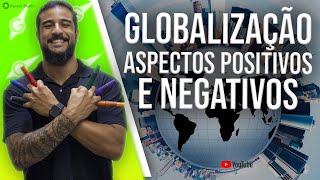 Globalização: Aspectos Positivos e Negativos - Geobrasil {Prof. Rodrigo Rodrigues}