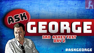 ASK GEORGE! The Ashes: 3rd Test, day 2 - The Cricketer's chief correspondent answers your questions