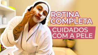 ROTINA COMPLETA DE CUIDADOS COM A PELE