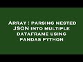 Array : parsing nested JSON into multiple dataframe using pandas python