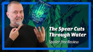 The Spear Cuts Through Water by Simon Jimenez – Spoiler-Free Review