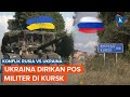 Ukraina Dirikan Pos Militer di Kursk, Rusia Siapkan Rencana Serangan Balasan