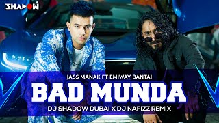 Bad Munda (REMIX) | Jass Manak x Emiway Bantai | DJ Shadow Dubai x DJ Nafizz Remix | Deep Jandu