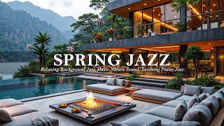 Spring Jazz Piano Instrumental Music ☕🎶 Relax & Stress Free with Lakeside Villa & Nature Sounds